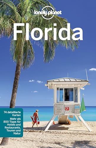 Lonely Planet Reiseführer Florida: Mehr als 800 Tipps für Hotels und Restaurants, Touren und Natur