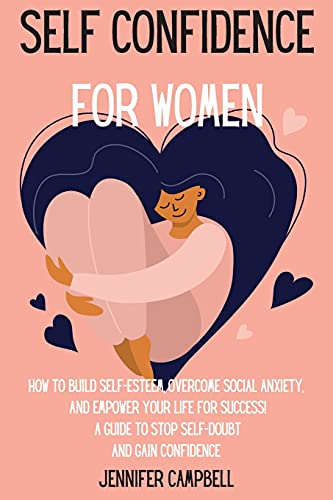 Self Confidence for Women: How to Build Self-Esteem, Overcome Social Anxiety, And Empower Your Life for Success! A Guide to Stop Self-Doubt and Gain Confidence von Pisces Publishing