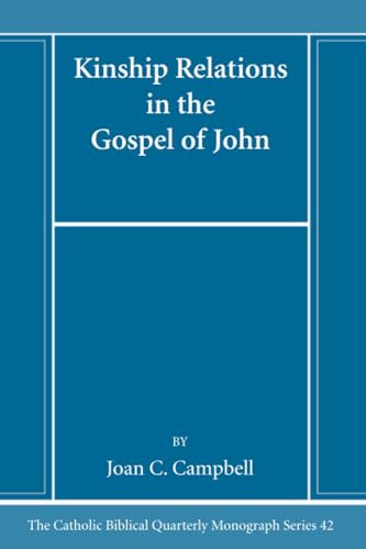 Kinship Relations in the Gospel of John (Catholic Biblical Quarterly Monograph Series, Band 42)
