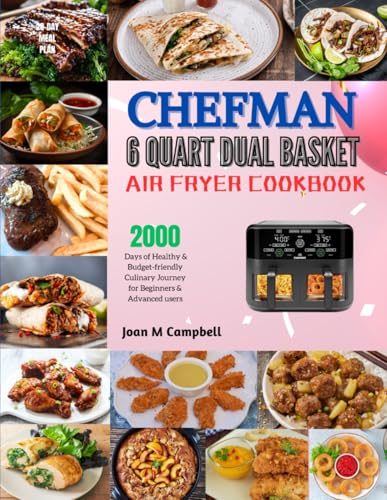 Chefman 6 Quart Dual Basket Air Fryer Cookbook: 2000 Days of Healthy & Budget-friendly Culinary Journey for Beginners & Advanced users. Including 28-Day Meal Plan von Independently published