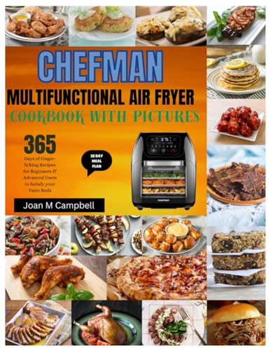 Chefman Multifunctional Air Fryer Cookbook with Pictures: 365 Days of Finger-licking Recipes for Beginners & Advanced Users to Satisfy your Taste Buds. Including 28-Day Meal Plan von Independently published