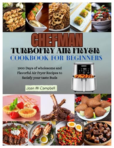 Chefman TurboFry Air Fryer Cookbook for Beginners: 1900 Days of wholesome and Flavorful Air Fryer Recipes to Satisfy your taste Buds. Including 28-Day Meal Plan von Independently published