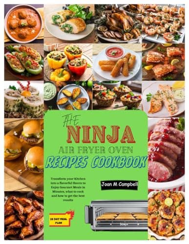 The Ninja Air Fryer Oven Recipes Cookbook: Transform your Kitchen into a flavorful Haven to Enjoy Gourmet Meals in Minutes, What to Cook and How to Get the Best Results. 28-Day Meal Plan Inclusive von Independently published