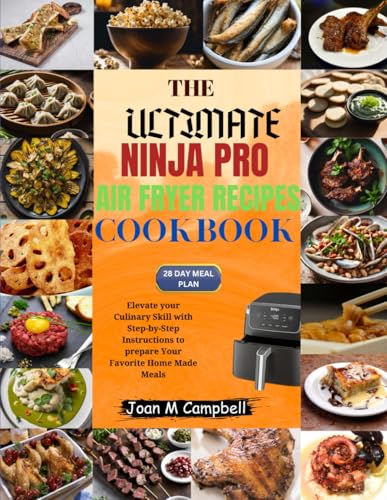 The Ultimate Ninja Pro Air Fryer Recipes Cookbook: Elevate your Culinary Skill with Step-by-Step Instructions to prepare Your Favorite Home Made Meals. 28-Day Meal Plan Inclusive von Independently published