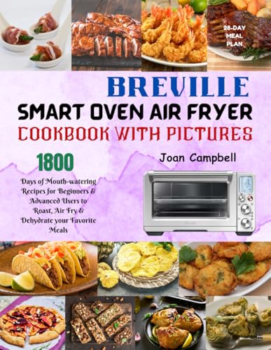 Breville Smart Oven Airfryer Cookbook with Pictures: 1800 Days of Mouth-watering Recipes for Beginners & Advanced Users to Roast, Air Fry & Dehydrate your Favorite Meals. Including 28-Day Meal Plan von Independently published