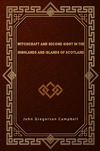 Witchcraft and Second Sight in the Highlands and Islands of Scotland von Independently published