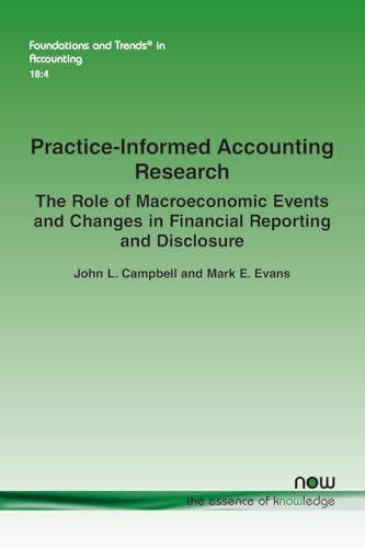 Practice-Informed Accounting Research: The Role of Macroeconomic Events and Changes in Financial Reporting and Disclosure (Foundations and Trends(r) in Accounting) von Now Publishers Inc