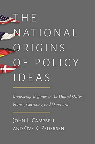 The National Origins of Policy Ideas: Knowledge Regimes in the United States, France, Germany, and Denmark von Princeton University Press