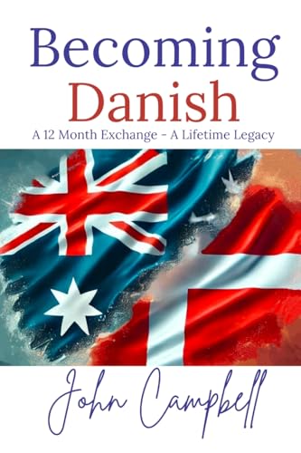 Becoming Danish: A 12 Month Exchange - A Lifetime Legacy Becoming Danish: A 12 Month Exchange - A Lifetime Legacy von John G Campbell