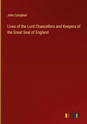 Lives of the Lord Chancellors and Keepers of the Great Seal of England Lives of the Lord Chancellors and Keepers of the Great Seal of England von Outlook Verlag