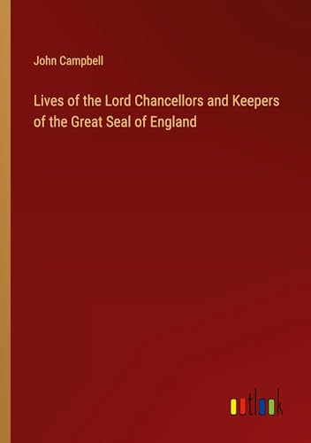 Lives of the Lord Chancellors and Keepers of the Great Seal of England Lives of the Lord Chancellors and Keepers of the Great Seal of England von Outlook Verlag