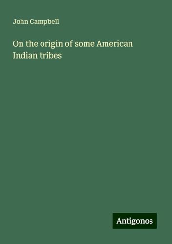 On the origin of some American Indian tribes On the origin of some American Indian tribes von Antigonos Verlag