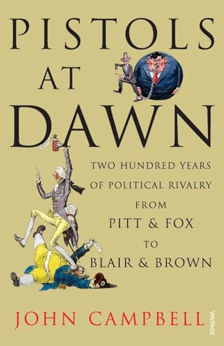 Pistols at Dawn: Two Hundred Years of Political Rivalry from Pitt and Fox to Blair and Brown Pistols at Dawn: Two Hundred Years of Political Rivalry from Pitt and Fox to Blair and Brown