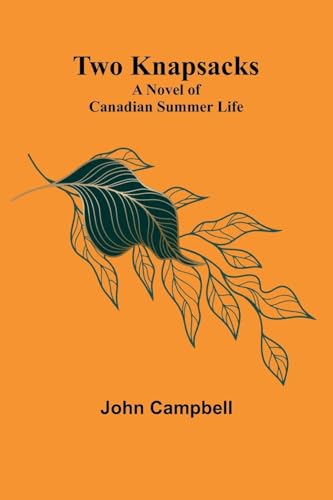 Two Knapsacks: A Novel of Canadian Summer Life Two Knapsacks: A Novel of Canadian Summer Life von Alpha Edition