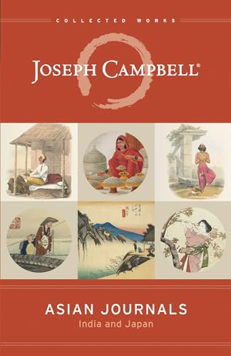 Asian Journals: India and Japan (The Collected Works of Joseph Campbell)