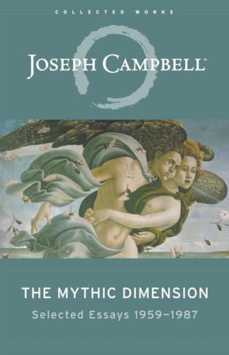 Mythic Dimension: Selected Essays 1959–1987 (The Collected Works of Joseph Campbell)