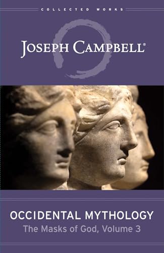 Occidental Mythology (The Masks of God, Volume 3): A Field Guide for Visionaries, Evolutionaries, and Revolutionaries (The Masks of God, 3)