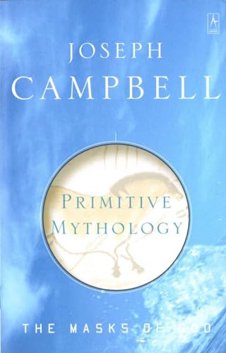 Primitive Mythology: The Masks of God, Volume I Primitive Mythology: The Masks of God, Volume I