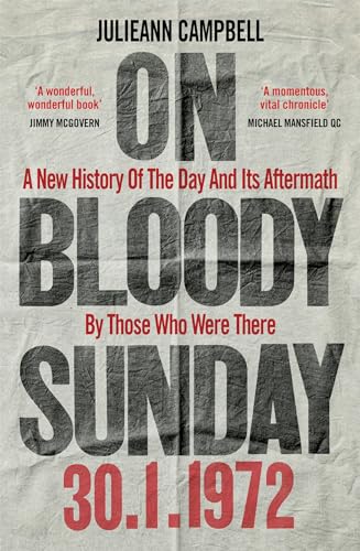 On Bloody Sunday: A New History Of The Day And Its Aftermath – By The People Who Were There