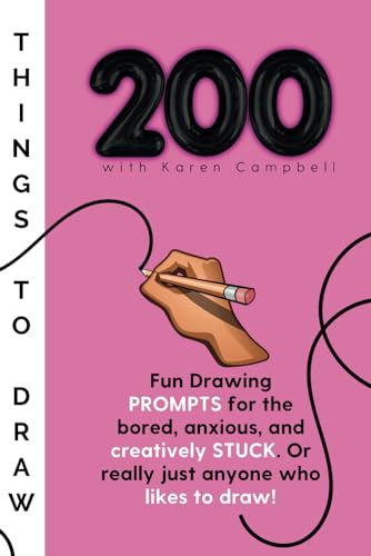 200 Things to Draw: Fun drawing PROMPTS for the bored, anxious and creatively STUCK or really just anyone who likes to DRAW!