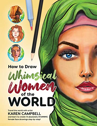 How to Draw Whimsical Women of the World: Travel the world with artist Karen Campbell and learn to create 14 absolutely STUNNING female face drawings step-by-step! von Karen Campbell