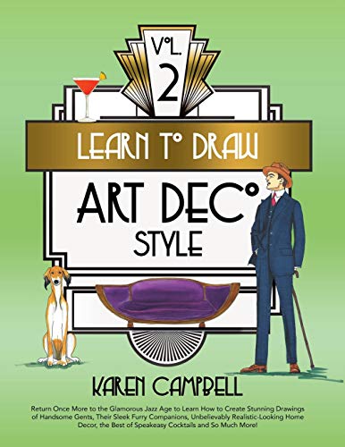 Learn to Draw Art Deco Style Vol. 2: Return Once More to the Glamorous Jazz Age to Learn How to Create Stunning Drawings of Handsome Gents, Their ... (Learn to Draw Art Deco Vol. 2, Band 2) von Karen Campbell