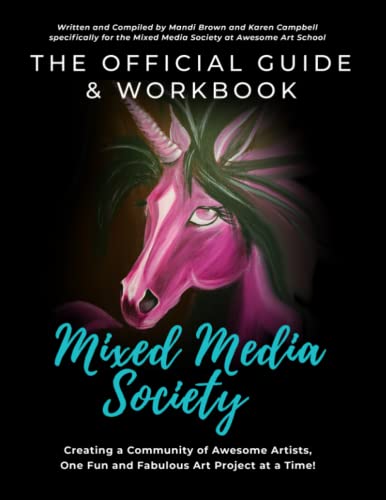 The Official Guide and Workbook for The Mixed Media Society: Creating a Community of Awesome Artists One Fun and Fabulous Art Project at a Time! von Independently Published