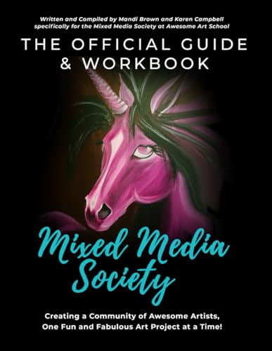 The Official Guide and Workbook for The Mixed Media Society: Creating a Community of Awesome Artists One Fun and Fabulous Art Project at a Time! von Independently Published