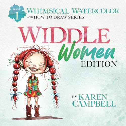 Whimsical Watercolor and How to Draw Series Book 1: Widdle Women Edition von Karen Campbell