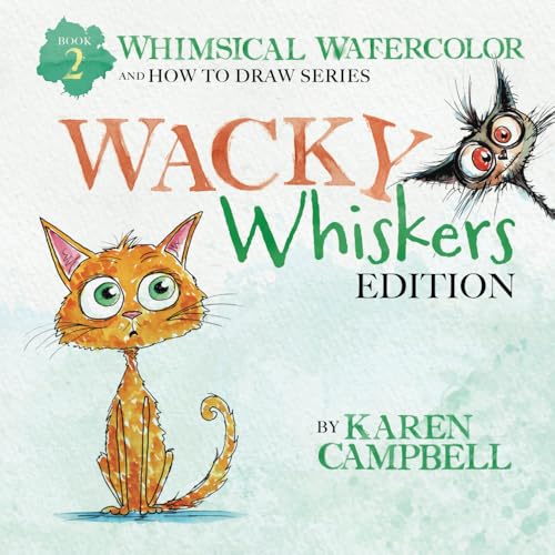 Whimsical Watercolor and How to Draw Series Book 2: Wacky Whiskers Edition von Karen Campbell