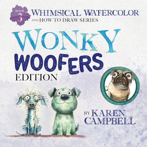 Whimsical Watercolor and How to Draw Series Book 3: Wonky Woofers Edition von Karen Campbell