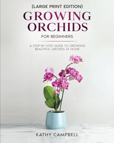 Growing Orchids for Beginners (Large Print Edition): From Seed to Bloom - Your Comprehensive Guide von CRB Ventures