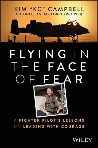 Flying in the Face of Fear: A Fighter Pilot's Lessons on Leading with Courage von Wiley