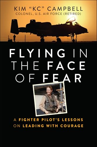 Flying in the Face of Fear: A Fighter Pilot's Lessons on Leading with Courage von Wiley