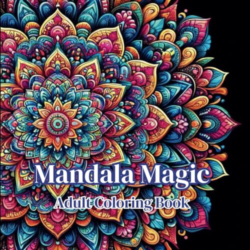 Mandala Magic | Mandala Coloring Book for Adults| 60 Amazing Stress Relieving Pages of Unique Mandalas to Color |Mandala Coloring Books Help Promote Relaxation von Independently published