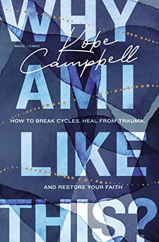 Why Am I Like This?: How to Break Cycles, Heal from Trauma, and Restore Your Faith von Thomas Nelson