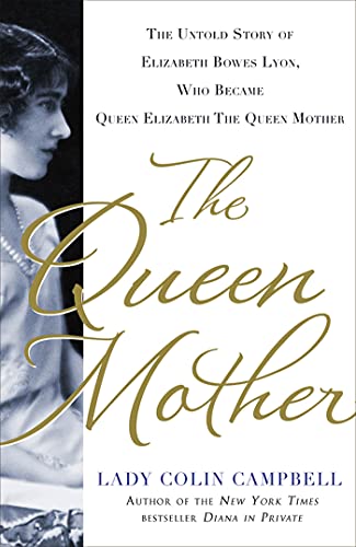 The Queen Mother: The Untold Story of Elizabeth Bowes Lyon, Who Became Queen Elizabeth the Queen Mother The Queen Mother: The Untold Story of Elizabeth Bowes Lyon, Who Became Queen Elizabeth the Queen Mother