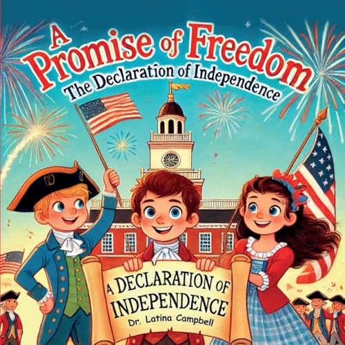 A Promise of Freedom: The Declaration of Independence (Government for Kids) von Story Corner Publishing & Consulting, Inc.