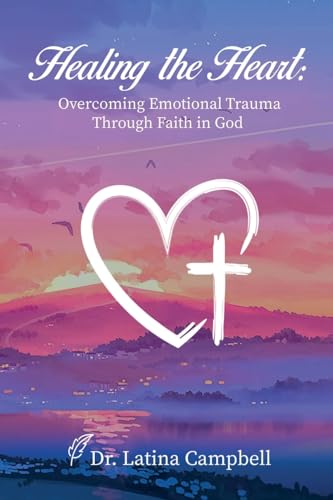 Healing the Heart: Overcoming Emotional Trauma Through Faith in God von Story Corner Publishing & Consulting, Inc.