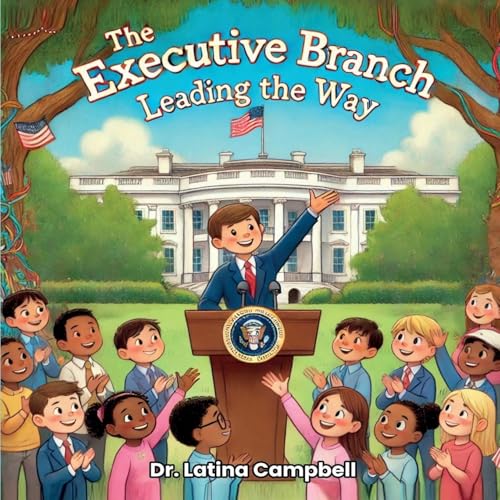 The Executive Branch: Leading the Way von Story Corner Publishing & Consulting, Inc.