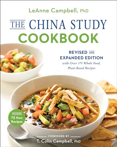 China Study Cookbook: Revised and Expanded Edition with Over 175 Whole Food, Plant-Based Recipes