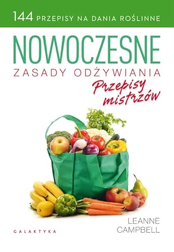 Nowoczesne zasady odzywiania Przepisy mistrzow: 144 przepisy na dania roślinne von Galaktyka