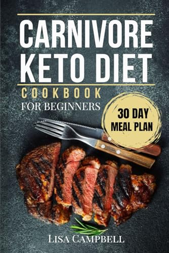 Carnivore Keto Diet: Beginner's Cookbook with Super Easy and Quick Recipes and Meal Plans to Lose Weight, Boost Energy, and Say Goodbye to Carbs Forever! von Independently published