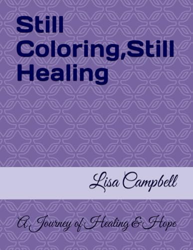 Still Coloring, Still Healing: A Coloring Journey of Healing and Hope von Independently published