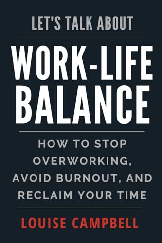 LET'S TALK ABOUT WORK-LIFE BALANCE: HOW TO STOP OVERWORKING, AVOID BURNOUT, AND RECLAIM YOUR TIME von Keystone Group Products