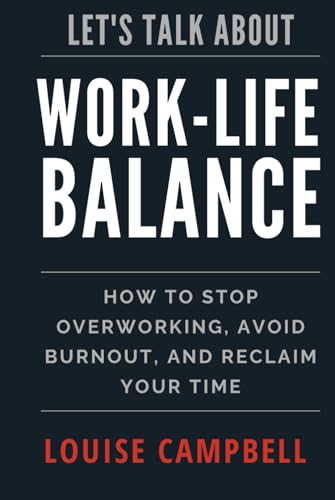 LET'S TALK ABOUT WORK-LIFE BALANCE: HOW TO STOP OVERWORKING, AVOID BURNOUT, AND RECLAIM YOUR TIME von Keystone Group Products