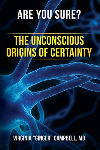 Are You Sure? The Unconscious Origins of Certainty von Virginia a Campbell