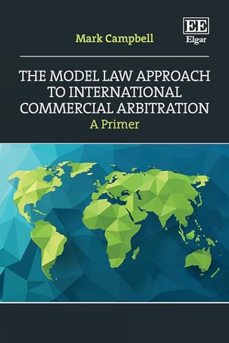 The Model Law Approach to International Commercial Arbitration: A Primer