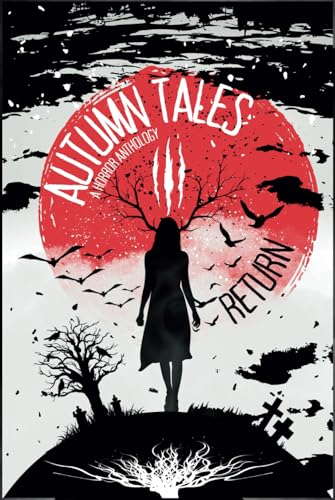 Autumn Tales III: Return (Autumn Tales: A Horror Anthology, Band 3) von Anatolian Press LLC