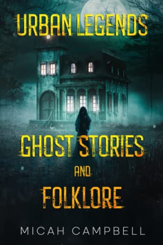 Urban Legends, Ghost Stories, and Folklore: Haunting and Horrifying True Tales of Lore and Legend von Anatolian Press